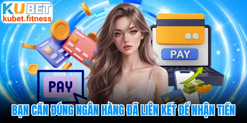 Bạn cần đúng ngân hàng đã liên kết để nhận tiền