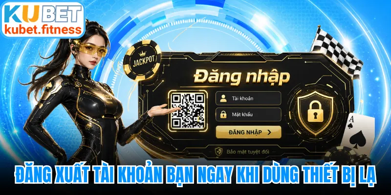 Đăng xuất tài khoản của bạn ngay khi dùng thiết bị lạ