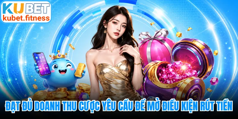 Đạt đủ doanh thu cược yêu cầu để mở điều kiện rút tiền