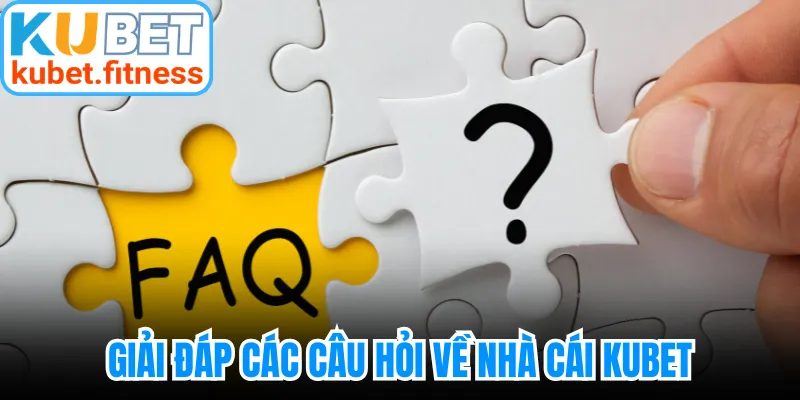 Giải đáp các câu hỏi về nhà cái Kubet