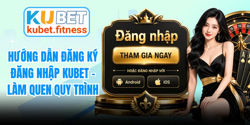 Hướng Dẫn Đăng Ký Đăng Nhập KUBET