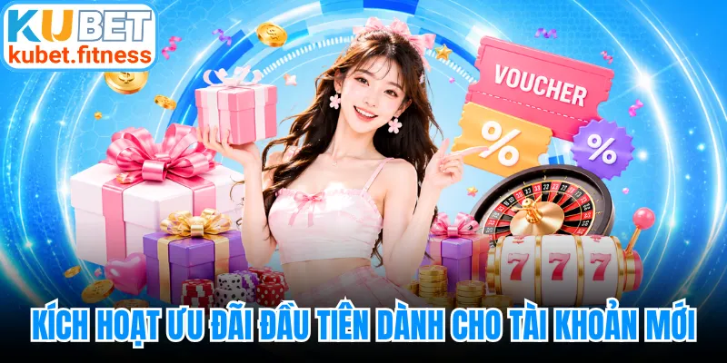 Kích hoạt ưu đãi đầu tiên dành cho tài khoản mới