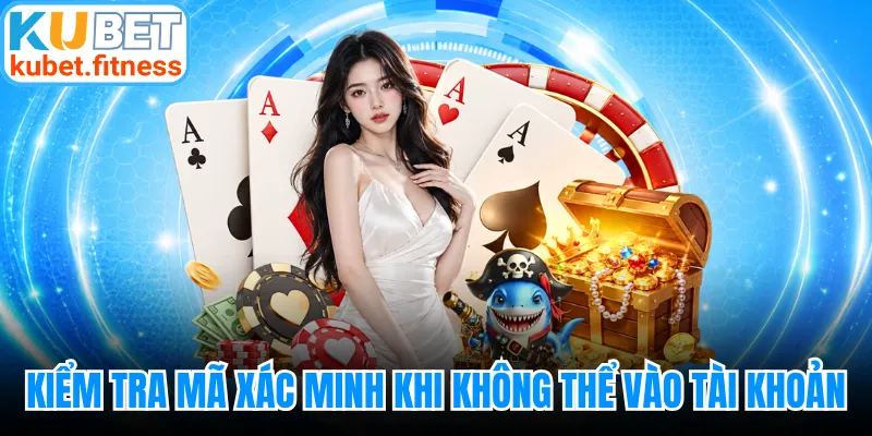 Kiểm tra mã xác minh khi không thể vào tài khoản