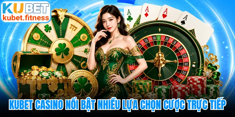 KUBET Casino nổi bật với nhiều lựa chọn cược trực tiếp