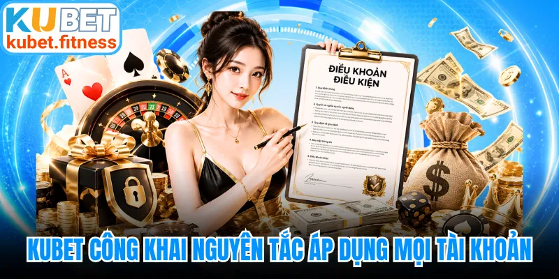 KUBET công khai nguyên tắc áp dụng cho mọi tài khoản