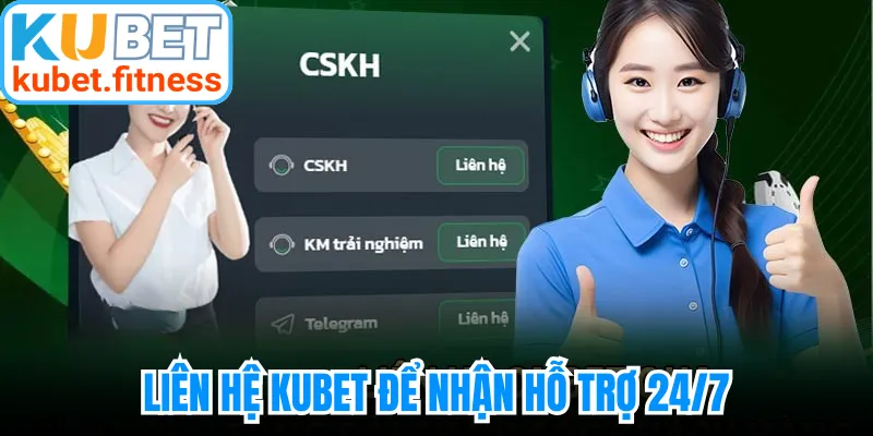 Liên hệ Kubet để nhận hỗ trợ 24/7