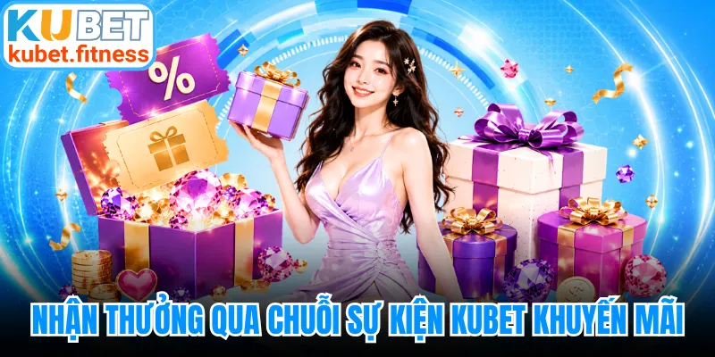 Nhận thưởng qua chuỗi sự kiện KUBET khuyến mãi