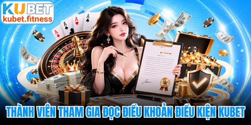 Thành viên khi tham gia cần đọc điều khoản điều kiện KUBET