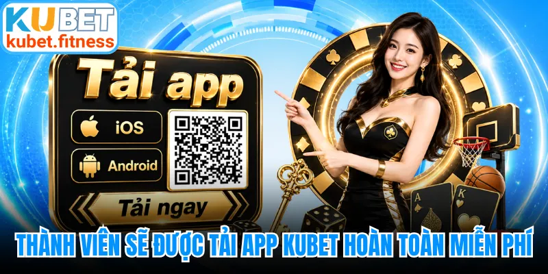 Thành viên sẽ được tải app KUBET hoàn toàn miễn phí