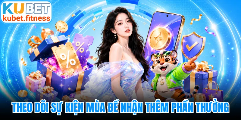 Theo dõi sự kiện mùa để nhận thêm phần thưởng